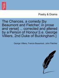 The Chances, a Comedy [By Beaumont and Fletcher; In Prose and Verse] ... Corrected and Altered by a Person of Honour [I.E. George Villiers, 2nd Duke of Buckingham.]