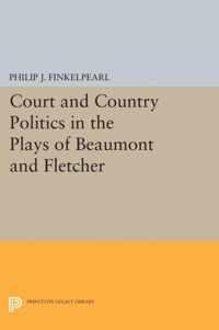 Court and Country Politics in the Plays of Beaumont and Fletcher