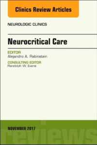 Neurocritical Care, An Issue of Neurologic Clinics