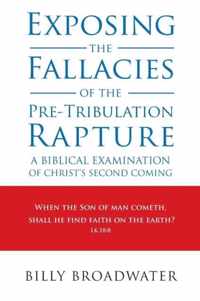 Exposing the Fallacies of the Pre-Tribulation Rapture