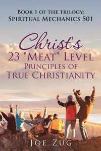 Christ's 23 Meat Level Principles of True Christianity: Book 1 of the Trilogy