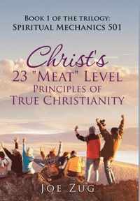 Christ's 23 Meat Level Principles of True Christianity: Book 1 of the Trilogy