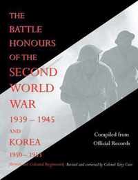 Battle Honours of the Second World War 1939 - 1945 and Korea 1950 - 1953 (British and Colonial Regiments)