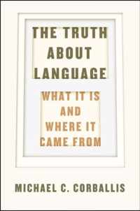 The Truth about Language - What It Is and Where It Came From