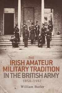 The Irish amateur military tradition in the British Army, 1854-1992