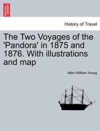 The Two Voyages of the 'Pandora' in 1875 and 1876. with Illustrations and Map