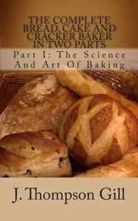 The Complete Bread, Cake and Cracker Baker in Two Parts