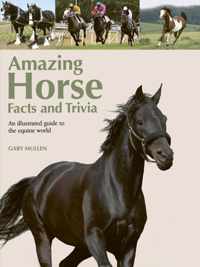 Amazing Horse Facts and Trivia: An Illustrated Guide to the Equine World