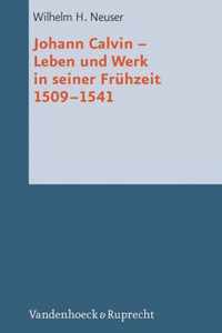 Johann Calvin - Leben Und Werk in Seiner Fruhzeit 1509-1541