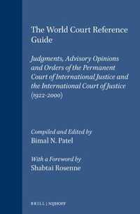 The World Court Reference Guide: Judgments, Advisory Opinions and Orders of the Permanent Court of International Justice and the International Court o