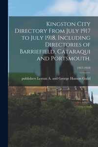 Kingston City Directory From July 1917 to July 1918, Including Directories of Barriefield, Cataraqui and Portsmouth.; 1917-1918