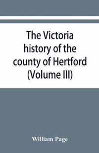 The Victoria history of the county of Hertford (Volume III)