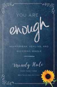 You Are Enough Heartbreak, Healing, and Becoming Whole