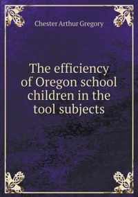 The efficiency of Oregon school children in the tool subjects