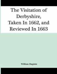 The Visitation Of Derbyshire, Taken In 1662, And Reviewed In 1663