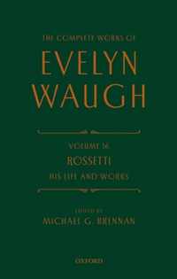 The Complete Works of Evelyn Waugh: Rossetti His Life and Works