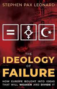 The Ideology of Failure: How Europe Bought Into Ideas That Will Weaken and Divide It