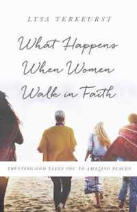 What Happens When Women Walk in Faith Trusting God Takes You to Amazing Places