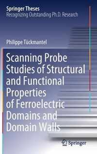 Scanning Probe Studies of Structural and Functional Properties of Ferroelectric Domains and Domain Walls