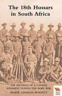 18th HUSSARS IN SOUTH AFRICA The Records of a Cavalry Regiment During the Boer War
