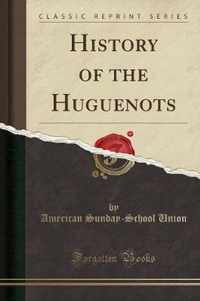 History of the Huguenots (Classic Reprint)