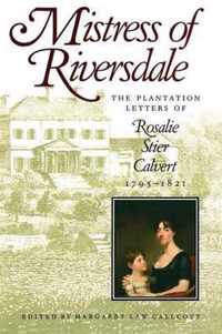 Mistress of Riversdale - The Plantation Letters of Rosalie Stier Calvert, 1795-1821