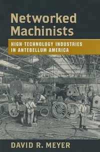 Networked Machinists - High-Technology Industries in Antebellum America