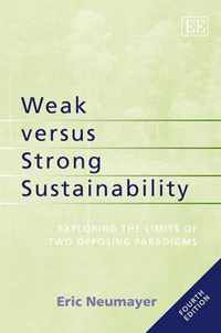 Weak versus Strong Sustainability  Exploring the Limits of Two Opposing Paradigms, Fourth Edition