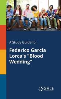 A Study Guide for Federico Garcia Lorca's Blood Wedding