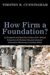 How Firm a Foundation?: An Exegetical and Historical Critique of the Ethical Perspective of [Christian] Reconstructionism Presented in Theon