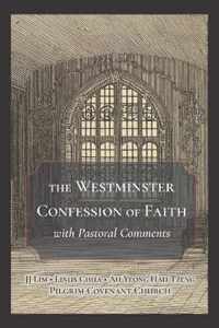 The Westminster Confession of Faith with Pastoral Comments