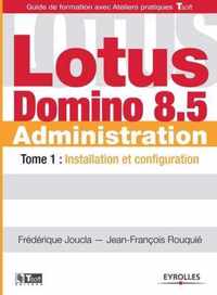 Lotus Domino 8.5 Administration: Tome 1