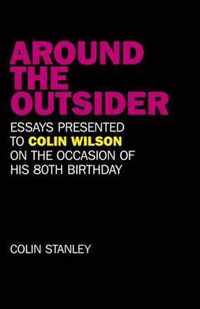 Around the Outsider  Essays presented to Colin Wilson on the occasion of his 80th birthday