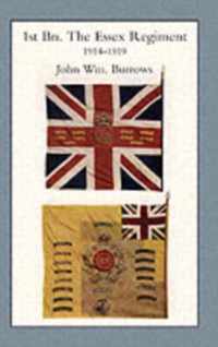 Essex Units in the War 1914-1919: 1st Battalion the Essex Regiment