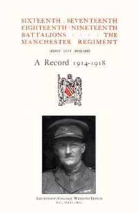 Sixteenth, Seventeenth, Eighteenth and Nineteenth Battalions the Manchester Regiment 1914-1918