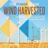 The Power of the Wind Harvested - Understanding Wind Power for Kids Children's Electricity Books