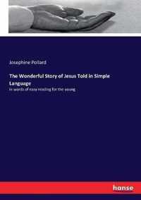 The Wonderful Story of Jesus Told in Simple Language
