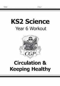 Ks2 Science Year Six Workout: Circulation & Keeping Healthy