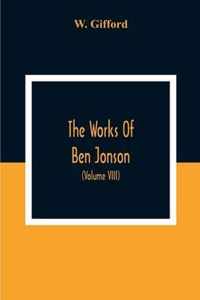 The Works Of Ben Jonson; In Nine Volumes With Notes Critical And Explanatory, And Biographical Memoir (Volume Viii) Containing Masques, &C. Epigrams. Underwoods.