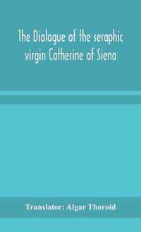 The dialogue of the seraphic virgin Catherine of Siena