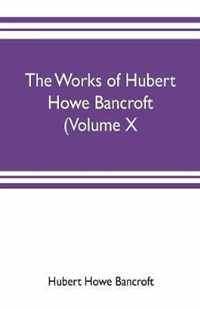 The works of Hubert Howe Bancroft (Volume X) History of Mexico Vol. II. 1521-1600