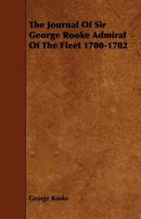 The Journal Of Sir George Rooke Admiral Of The Fleet 1700-1702