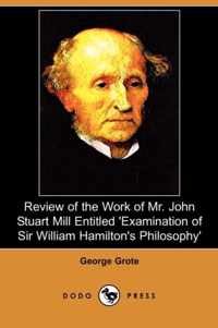 Review of the Work of Mr. John Stuart Mill Entitled 'Examination of Sir William Hamilton's Philosophy' (Dodo Press)