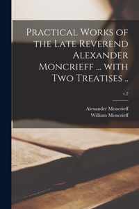 Practical Works of the Late Reverend Alexander Moncrieff ... With Two Treatises ..; v.2
