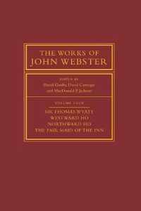The Works of John Webster: Volume 4, Sir Thomas Wyatt, Westward Ho, Northward Ho, The Fair Maid of the Inn