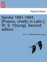 Senilia 1891-1894. [Poems, Chiefly in Latin.] W. S. Y[oung]. Second Edition.