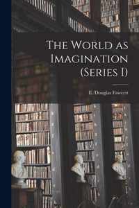 The World as Imagination (series I) [microform]