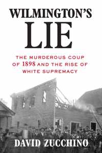 Wilmington&apos;s Lie (Winner of the 2021 Pulitzer Prize): The Murderous Coup of 1898 and the Rise of White Supremacy