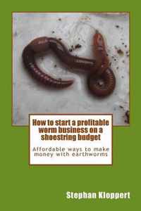 How to Start a Profitable Worm Business on a Shoestring Budget