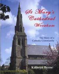 St Mary's Cathedral Wrexham - The Story of a Catholic Community